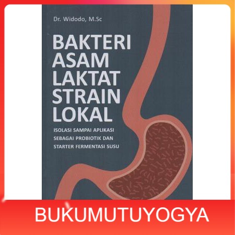 

Bakteri Asam Laktat Strain Lokal Isolasi Sampai Aplikasi Sebagai Probiotik