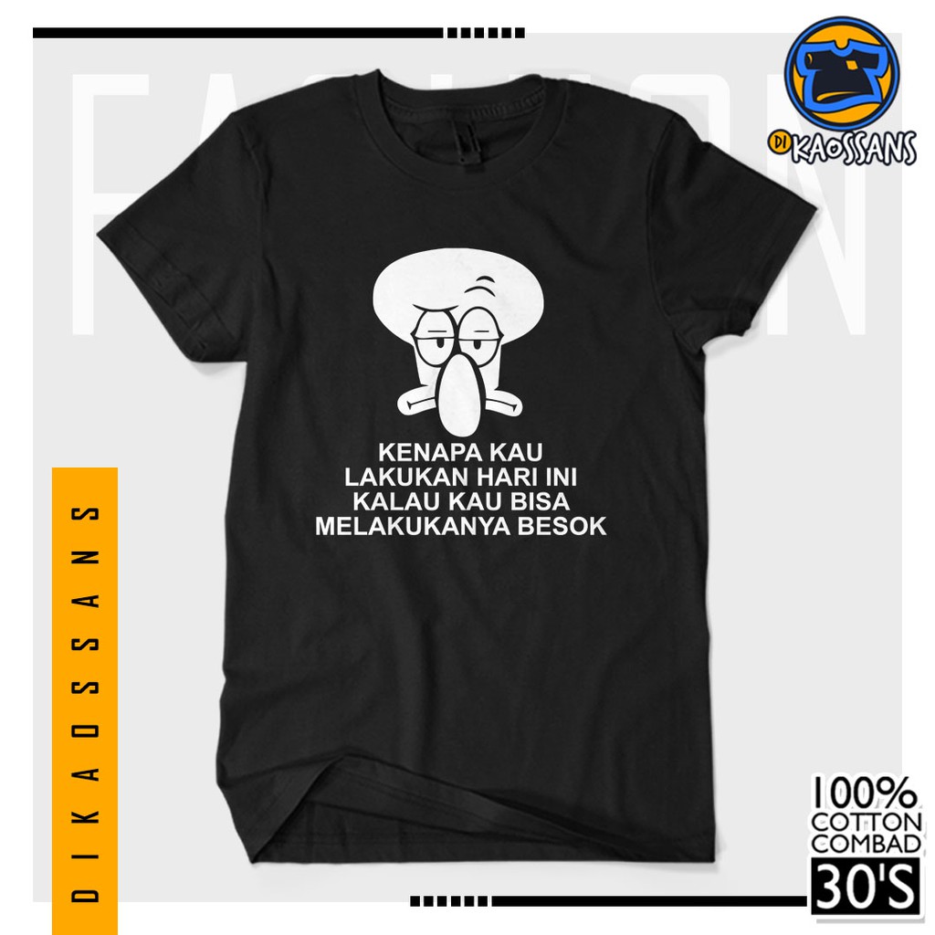 BAYAR DITEMPAT Baju Kaos Distro Sablon SQUIDWARD QUOTES Cotton Combed 30s Cewek Cowok Unisex High Qu