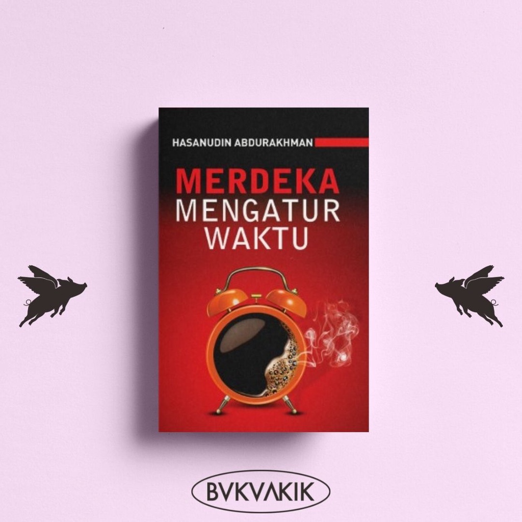 Merdeka Mengatur Waktu - Hasanuddin Abdurakhman