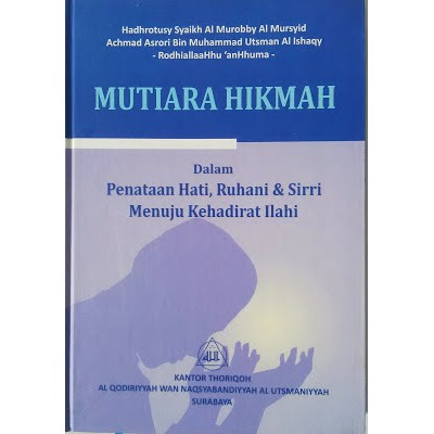 MUTIARA HIKMAH DALAM PENATAAN HATI, RUHANI, DAN SIRRI MENUJU KEHADIRAT ILAHI (alkhidmah alfithrah)