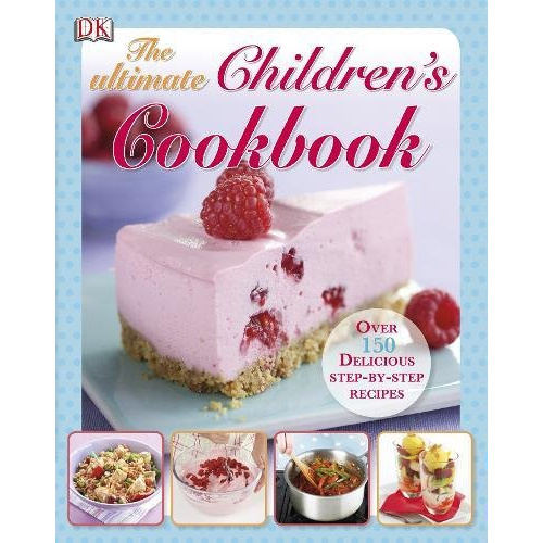 THE ULTIMATE CHILDREN'S COOKBOOK BY DK