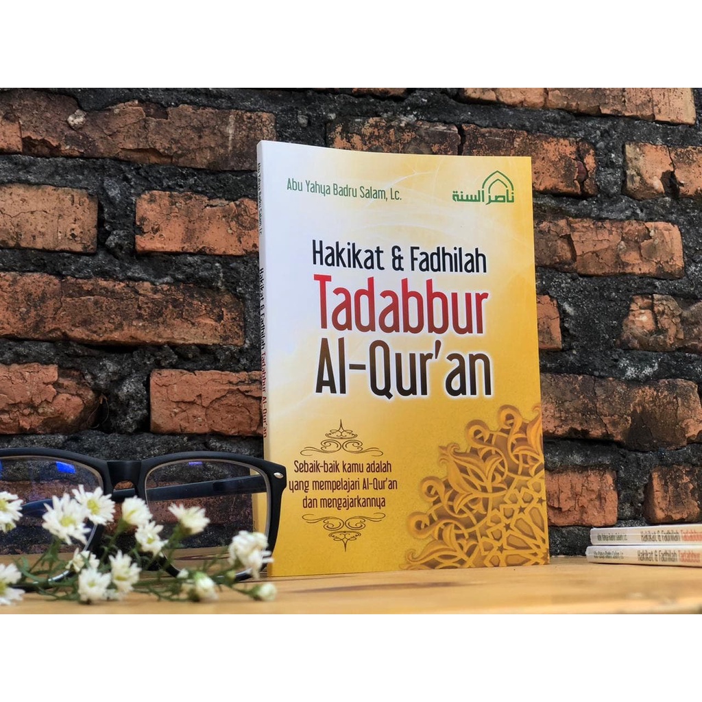 Hakikat & Fadhilah Tadabbur Al-Qur'an - Abu Yahya Badrussalam