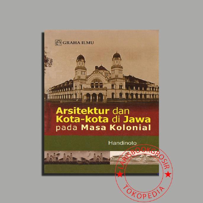 

READYY ARSITEKTUR DAN KOTA KOTA DI JAWA PADA MASA KOLONIAL BY HANDINOTO SALE