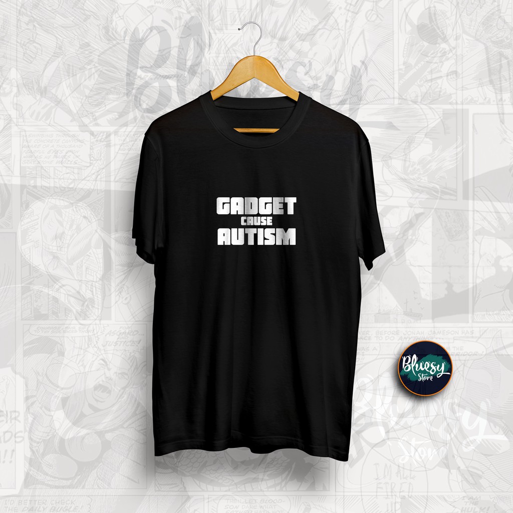 Baju Kaos GADGET CAUSE AUTISM NEGATIVE MODERN CULTURE BAJU DISTRO SIMPLE Sporty Casual Bluesy Cloth