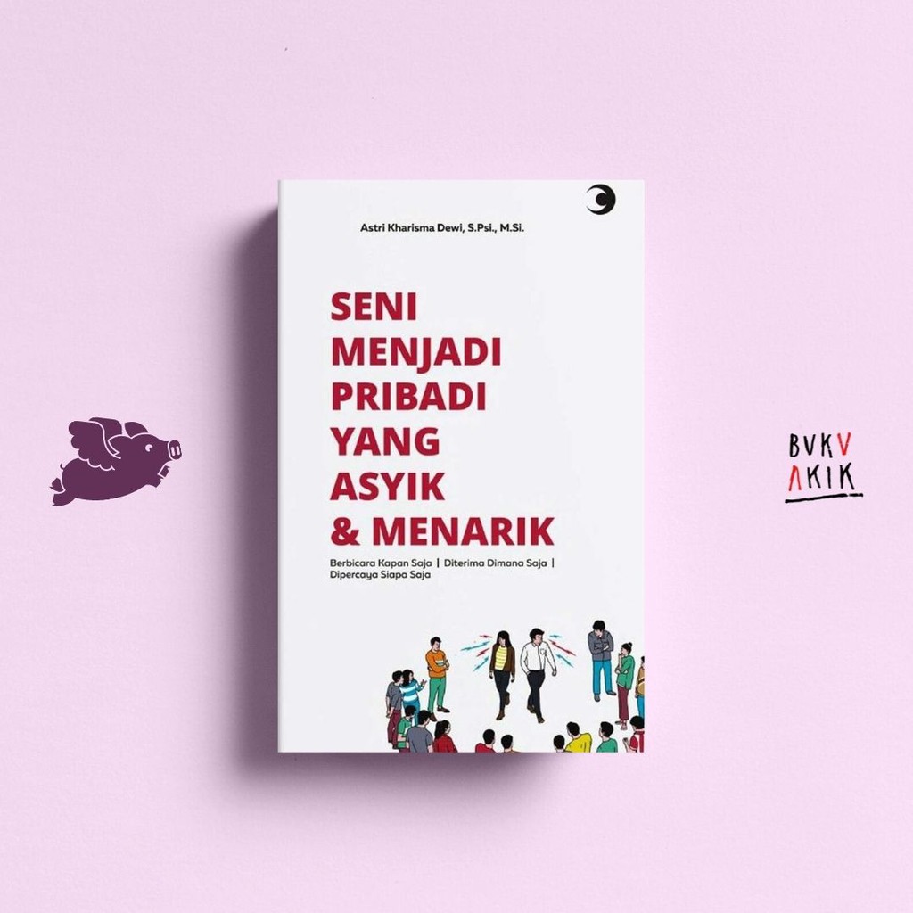 Seni Menjadi Pribadi yang Asyik &amp; Menarik - Astri Kharisma Dewi, S.PSI., M.SI.