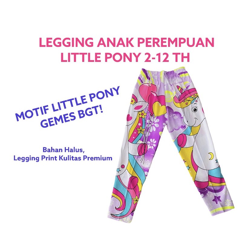 Celana Legging Anak Perempuan Karakter Little Pony 1-12 Tahun Celana Panjang Leging Anak Cewek Katun Spandex Premium