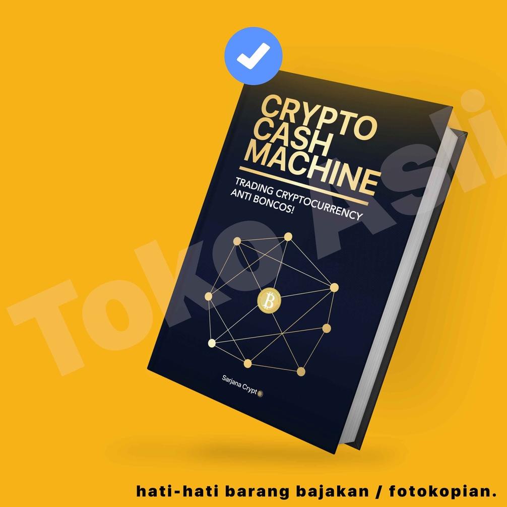 [(BAYAR DITEMPAT) Buku Crypto Cash Machine: Trading Cryptocurrency Anti Boncos