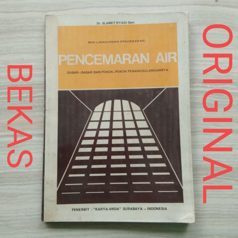 Pencemaran Air Dasar Dasar dan Pokok Pokok Penanggulangannya - Seri Lingkungan Pencemaran - Dr Slamet Ryadi Skm - Penerbit Karya Anda Surabaya Usana Offset - Original