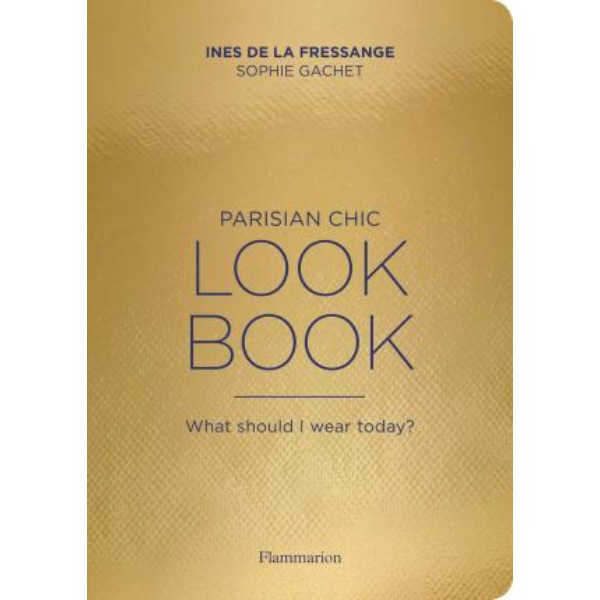 Parisian Chic Look Book : What Should I wear Today? - 9782080202277