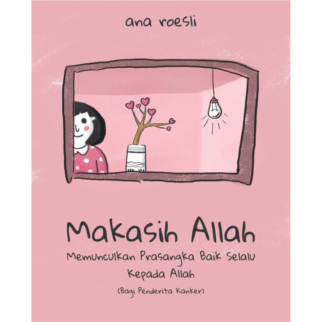 

Makasih Allah (Memunculkan Prasangka Baik Selalu Kepada Allah Bagi Penderita Kanker)