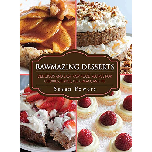 

RAWMAZING DESSERTS: DELICIOUS AND EASY RAW FOOD RECIPES FOR COOKIES..