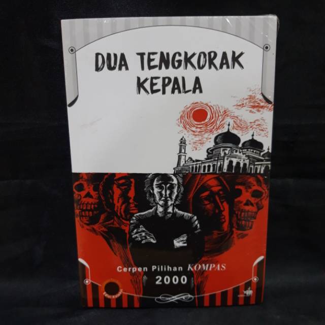 DUA TENGKORAK KEPALA - CERPEN PILIHAN KOMPAS 2000