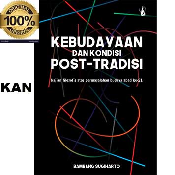 KEBUDAYAAN DAN KONDISI POST-TRADISI - Kajian Filosofis atas Permasalahan Budaya Abad ke-21 - Buku Or
