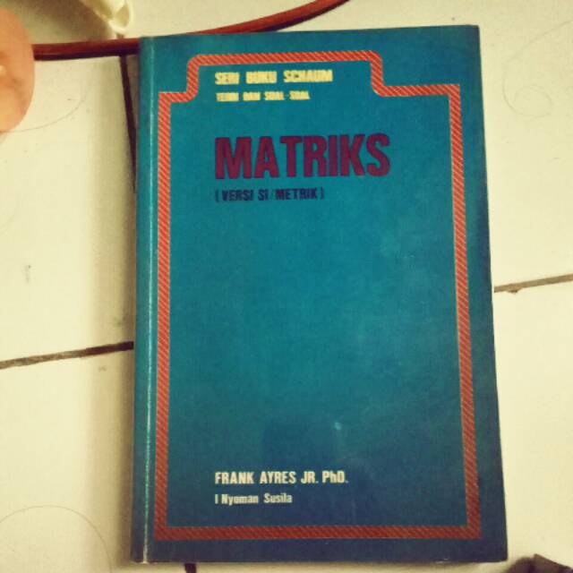 Matriks versi si/metrik Seri Buku Schaum Teori dan Soal-soal by Frank Ayres Jr. PhD. I Nyoman Susila