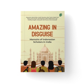 Amazing in Disguise Memoirs of Indonesian Scholars in India