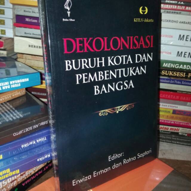 Dekolonisasi Buruh Kota dan Pembentukan Bangsa
Oleh : Erwiza Erman dan Ratna Saptari YOI