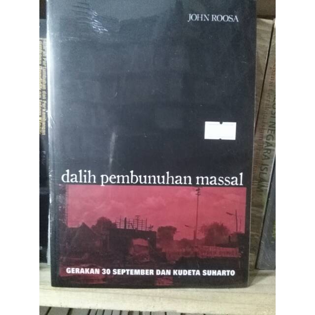Dalih Pembunuhan Massal; Gerakan 30 September dan Kudeta Soeharto - John Roosa