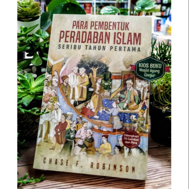 PARA PEMBENTUK PERADABAN ISLAM : SERIBU TAHUN PERTAMA