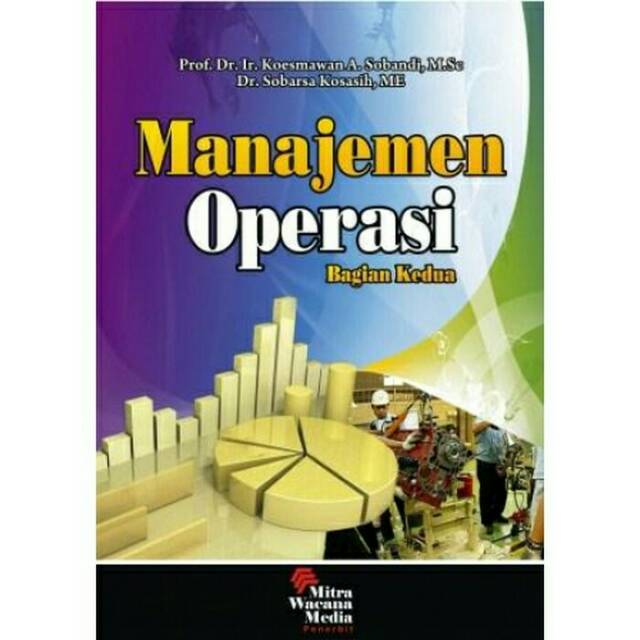 

BUKU MANAJEMEN OPRASI BAGIAN KEDUA Penulis:Prof. Dr.Koesmawan .Sobandi.