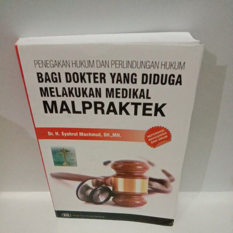 

BUKU PENEGAKAN HUKUM DAN PERLINDUNGAN HUKUM BAGI DOKTER YANG DIDUGA MELAKUKAN MEDIKAL MALPRAKTEK