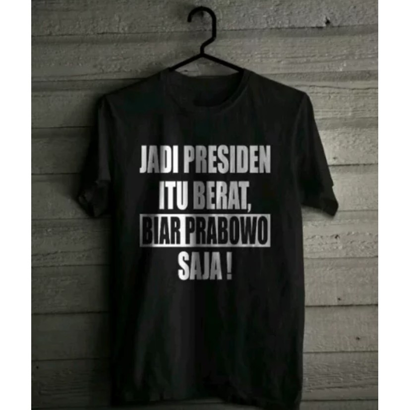 Kaos Jadi Presiden Itu Berat Biar Prabowo - baju prabowo