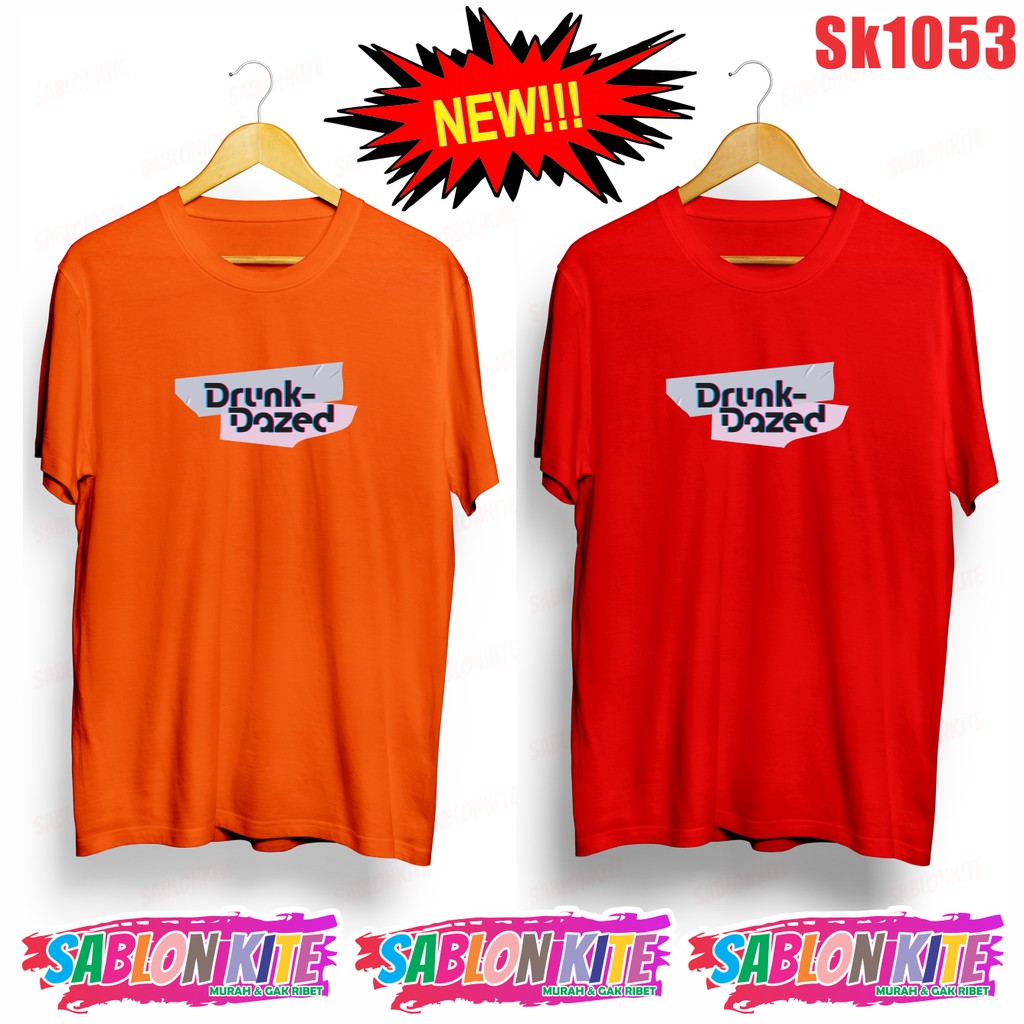 MURAH!!! KAOS DRUNK DAZED SABLON WARNA SK1053 UNISEX COMBED 30S KPOP