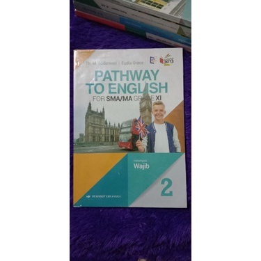 

PATHWAY TO ENGLISH FOR SMA 2 ERLANGGA / buku paket bahasa inggris kelas 11 erlangga