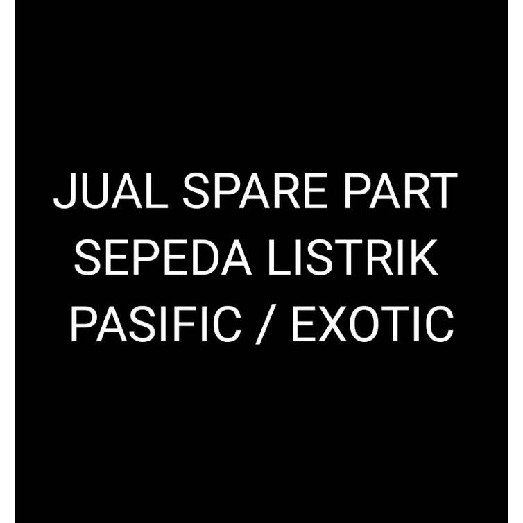 SparePart Sepeda Listrik Pasific Exotic Groza Illution Veloce Original