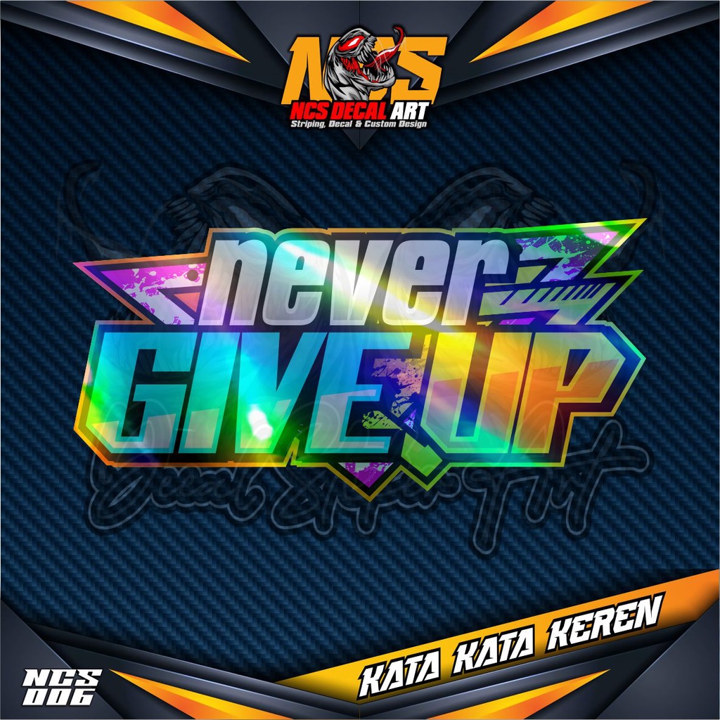Stiker Decal HOLOGRAM Kata-kata Keren, Lucu, Bijak, Motivasi NEVER GIVE UP - Stiker Variasi Mobil, K