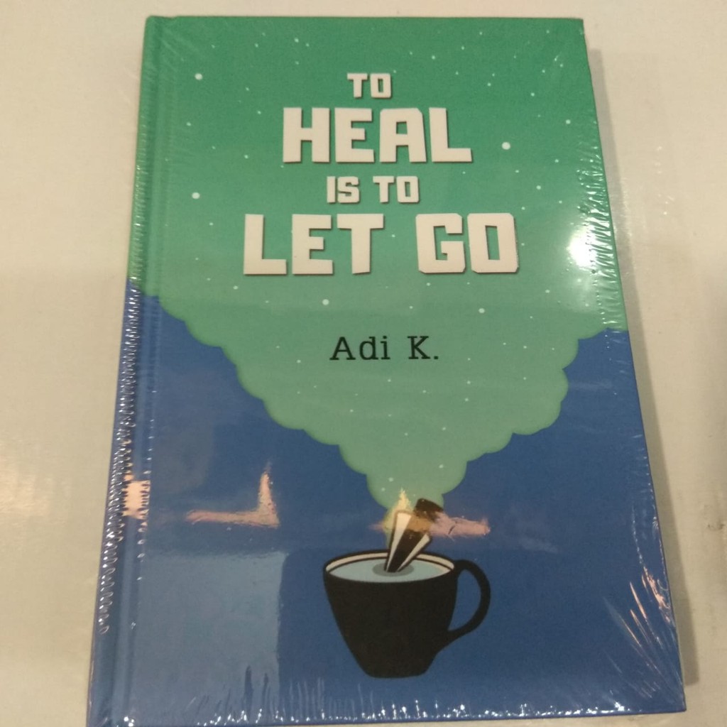 To Heal Is To Let Go (To Heal #2) Hc by Adi K.