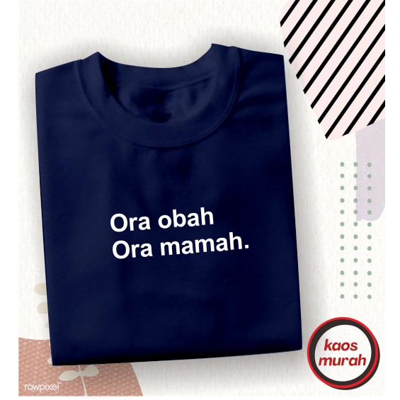 ORA OBAH ORA MAMAH kaos t shirt baju pria distro keren simple kata kata lucu plesetan jawa sunda