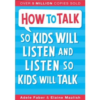 How To Talk So Kids Will Listen - Adele Faber and Mazlish Elaine