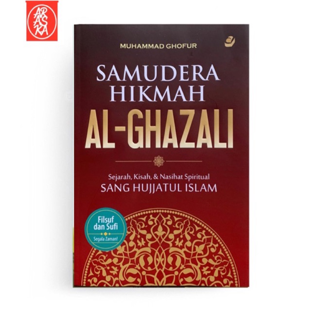 Samudera Hikmah Al-Ghazali Sejarah, Kisah dan Nasihat Spiritual Sang Hujjatul Islam