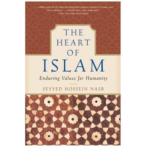 The Heart of Islam : Enduring Values for Humanity - Seyyed Hossein Nasr