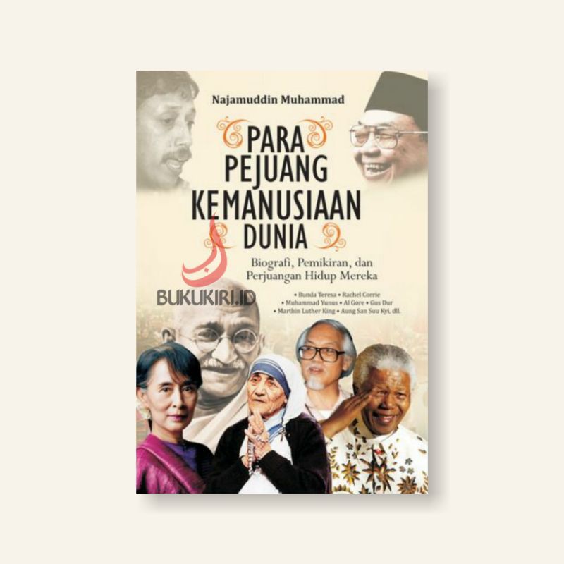 PARA PEJUANG KEMANUSIAAN DUNIA; BIOGRAFI, PEMIKIRAN, DAN PERJUANGAN HIDUP MEREKA