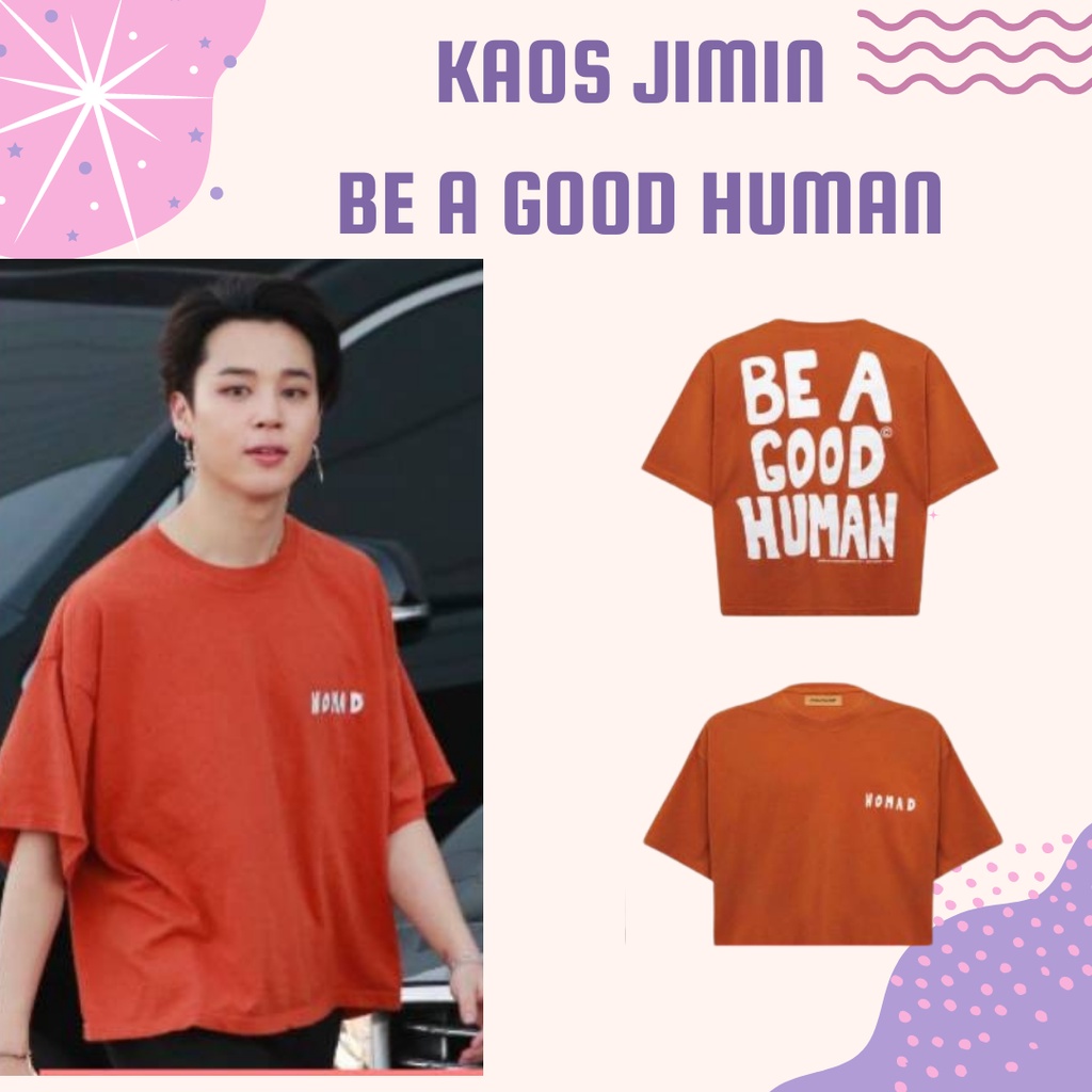 KAOS JIMIN NOMAD BE A GOOD HUMAN Kaos Jimin Be A Good Human Tshirt Jimin Nomad be a good human