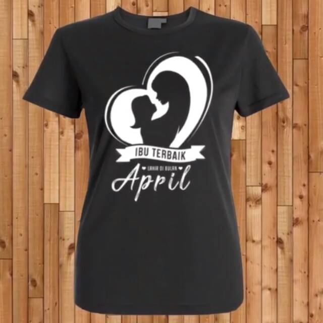 KAOS DISTRO WANITA BULAN KELAHIRAN KAOS IBU TERBAIK LAHIR APRIL T-SHIRT BAJU WANITA BERKUALITAS