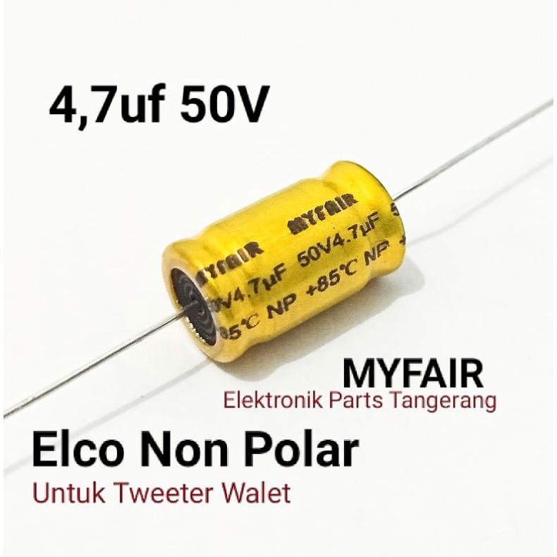 KAPASITOR ELCO 4.7UF 50V NON POLAR MYFAIR ELCO NON POLAR 50V ELCO TWEETER NON POLAR 4.7UF 50V ELCO T