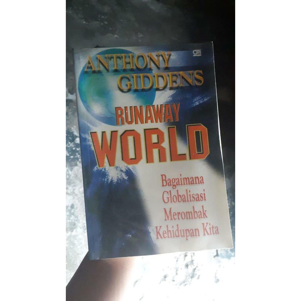 Runaway World, Bagaimana Globalisasi Merombak Kehindupan Kita - Anthony Giddens