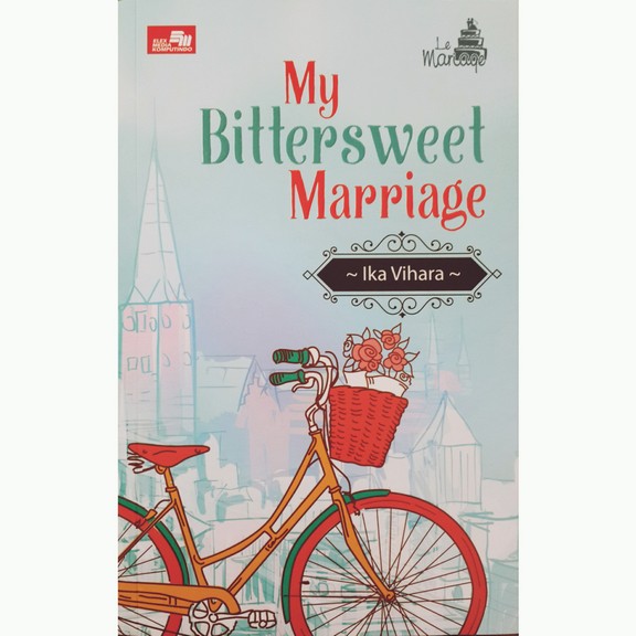 Novel My Bittersweet Marriage Ika Vihara Elexmedia Original