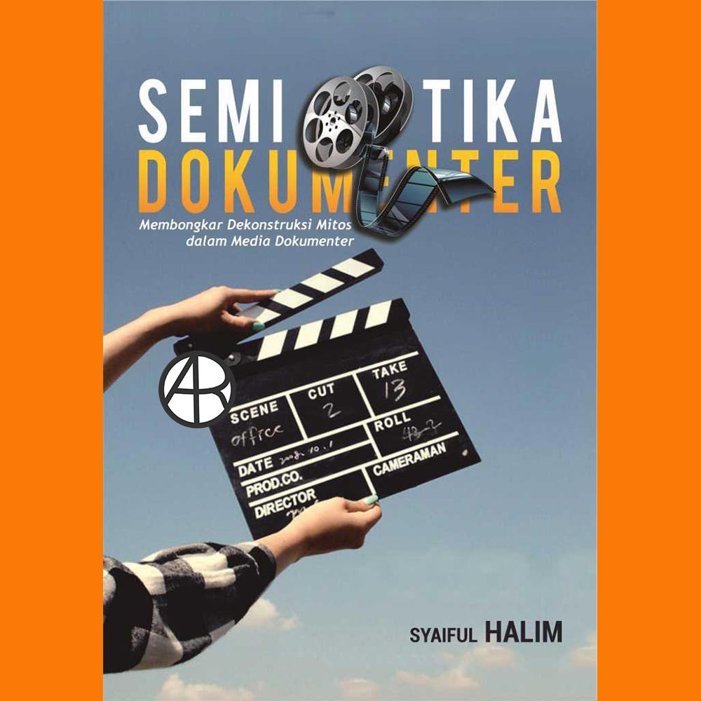 

Buku Semiotika Dokumenter: Membongkar Dekonstruksi Mitos dalam Media Dokumenter - Syaiful Halim