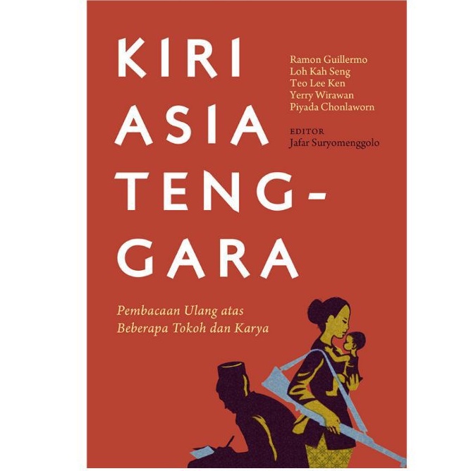 KIRI ASIA TENGGARA: PEMBACAAN ULANG ATAS BEBERAPA TOKOH DAN KARYA
