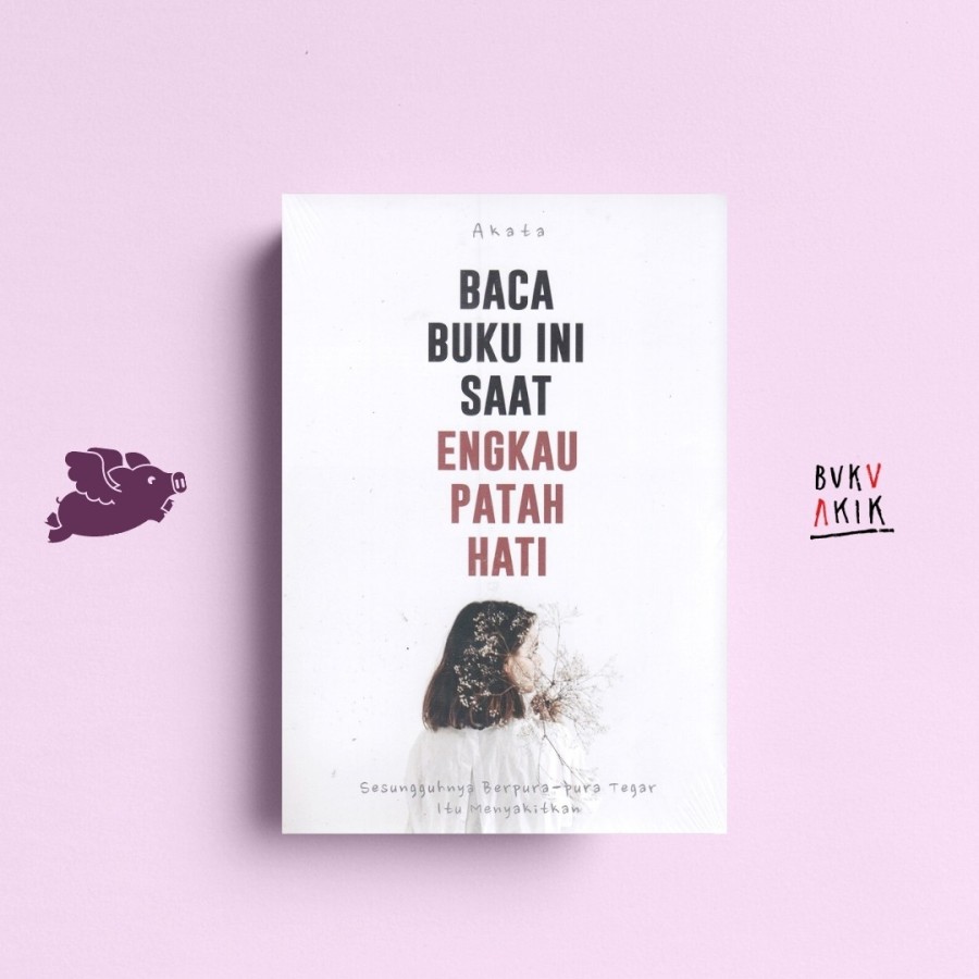 Baca Buku ini Saat engkau Patah Hati - Akata