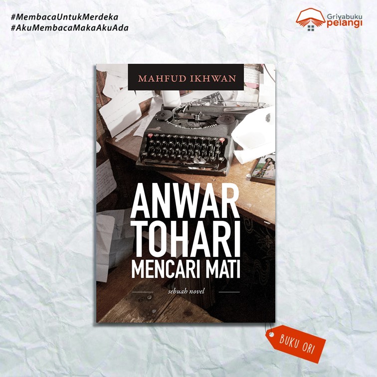 ANWAR TOHARI MENCARI MATI: SEBUAH NOVEL