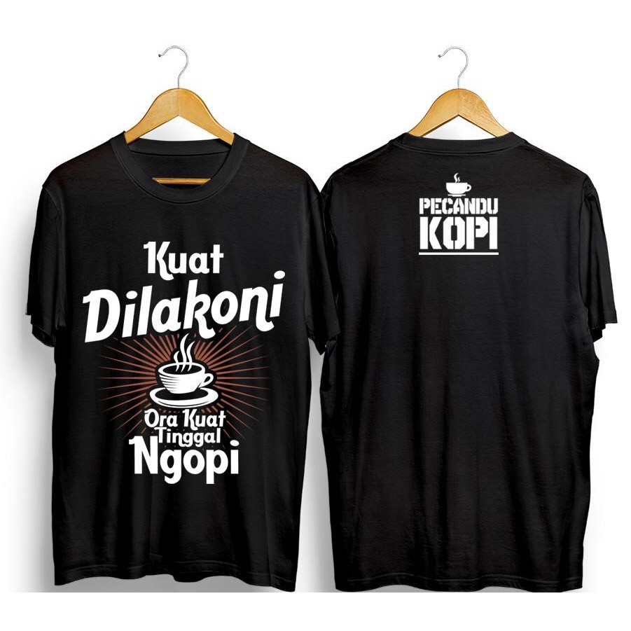 ( GRATIS ONGKIR ) KAOS DISTRO A16 / KUAT DILAKONI ORA KUAT TINGGAL NGOPI / BAJU DISTRO / KAOS PRIA /
