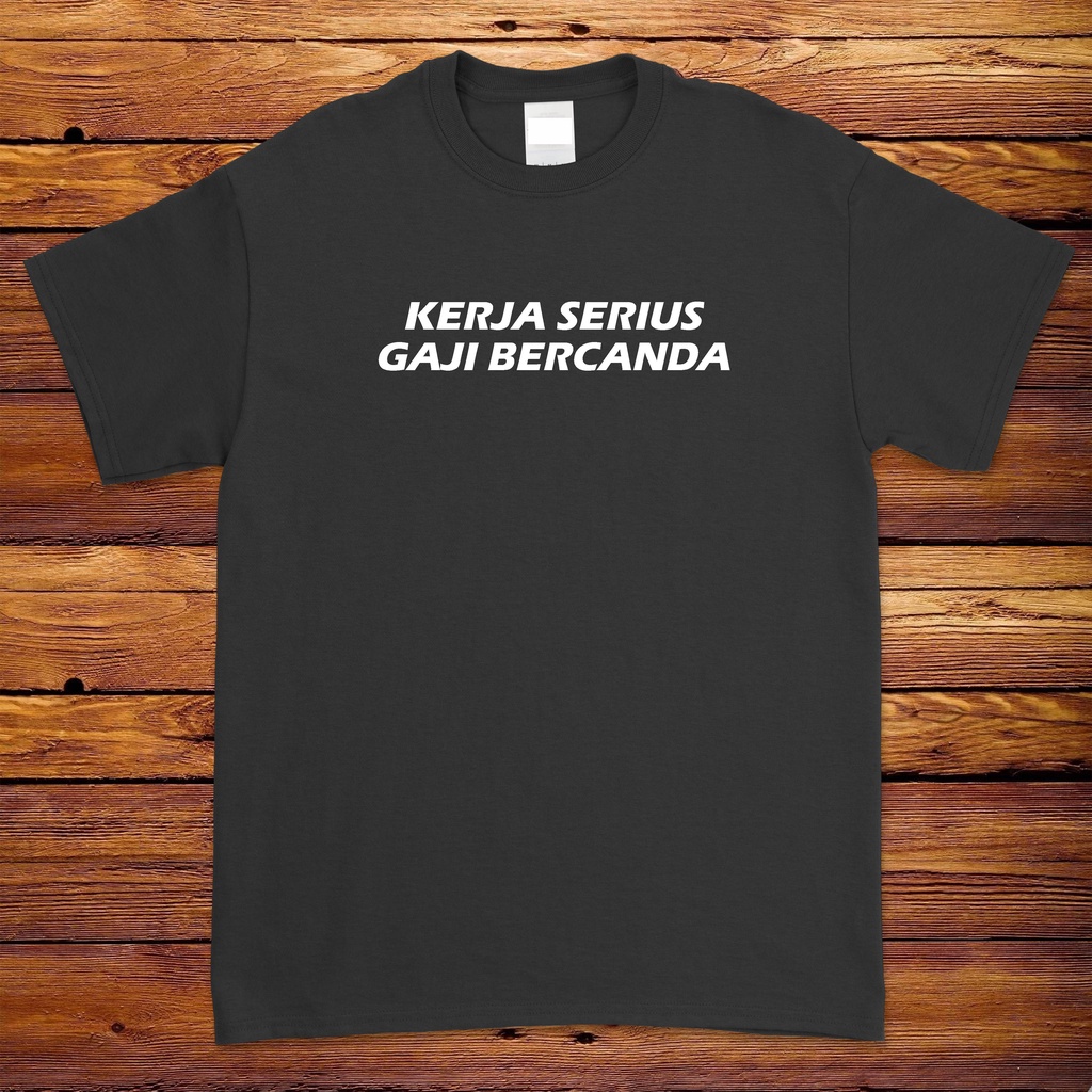 Happy Clothing / Kaos Distro Pria Wanita "KERJA SERIUS GAJI BERCANDA" Cotton Premium Kata kata lucu 
