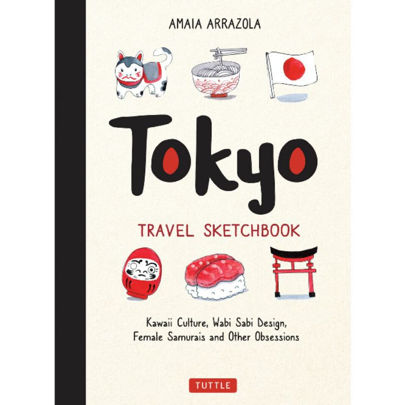 

Tokyo Travel Sketchbook: Kawaii Culture, Wabi Sabi Design, Female Samurais and Other Obsessions