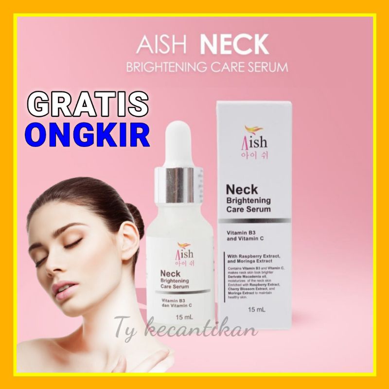 AISH SERUM ORIGINAL / AISH CREAM KETIAK / AISH NECK BRIGHTENING CARE SERUM / AISH NECK SERUM / SERUM