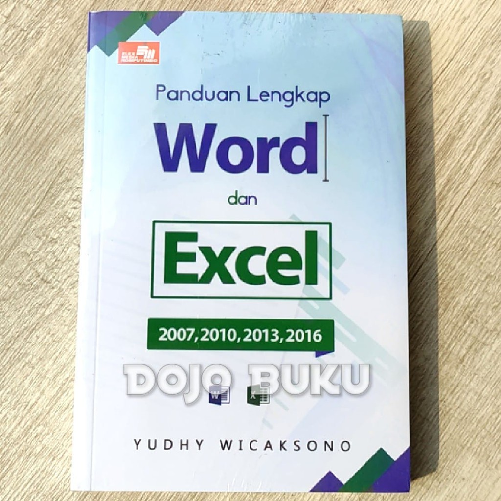 Panduan Lengkap Word dan Excel 2007, 2010, 2013, &amp; 2016 Yudhy Wicakson