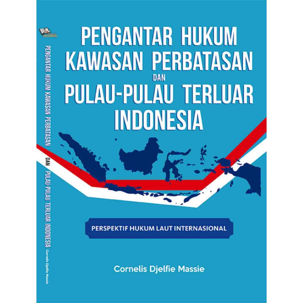 

Buku Pengantar Hukum Kawasan Perbatasan Dan Pulau-Pulau Terluar Indonesia - Cornelis Djelfie Massie
